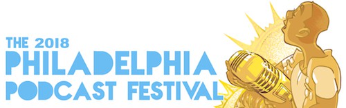 The 2018 Philadelphia Podcast Festival