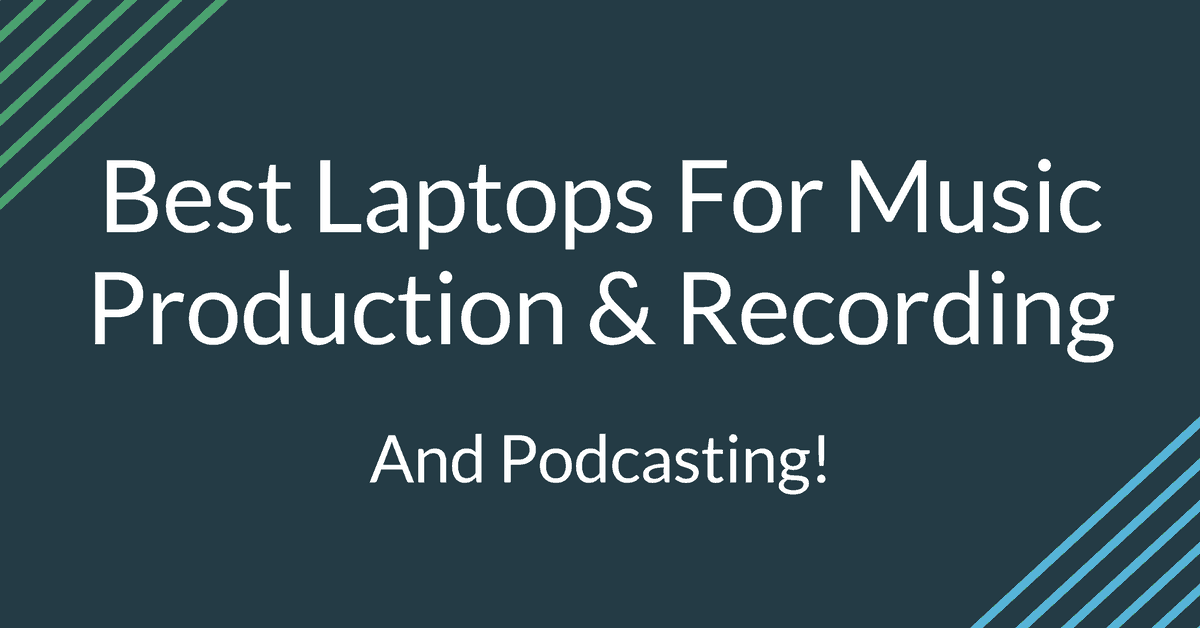 Best Laptops For Music Production & Recording (& Podcasting) 2022