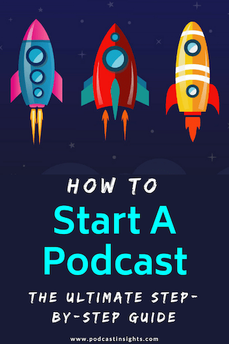 How To Start A Podcast: The Ultimate Step-By-Step Guide (w/ rockets)