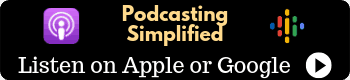 Podcasting Simplified on Apple or Google