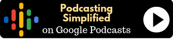 Podcasting Simplified on Google Podcasts